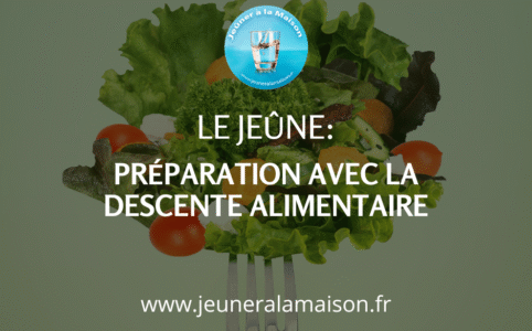 Préparation du jeûne avec la descente alimentaire